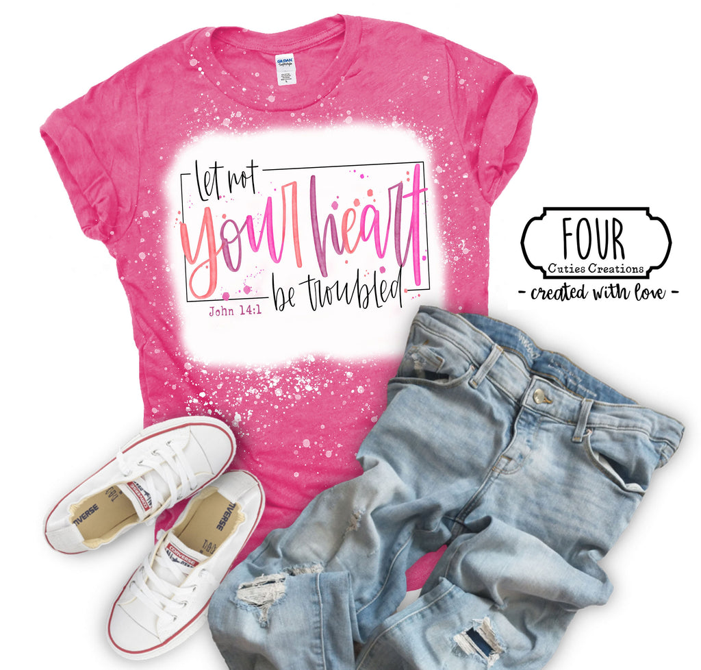 Let Not Your Heart Be Troubled John 14:1 Bleached or Solid Shirt