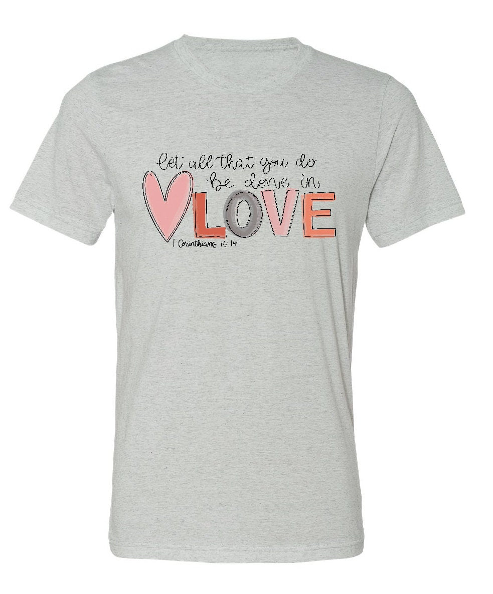 1 Corinthians 16:14 Love (Bleached or Solid) Tee