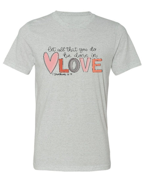 1 Corinthians 16:14 Love (Bleached or Solid) Tee